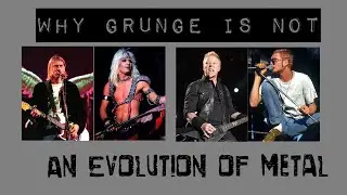 Why Grunge is NOT an Evolution of Metal
