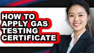 How to Apply Gas Testing Certificate - Easy Guide