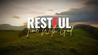 Instrumental Worship - Restful Time With God