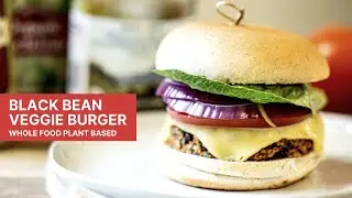 BEST Black Bean Veggie Burger | Whole Food Plant Based and Vegan