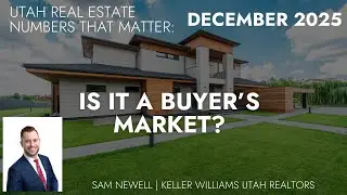 Sam Newell Utah Real Estate Numbers that Matter December 16th 2025