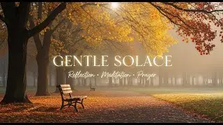GENTLE SOLACE-Instrumental Music for Quiet Reflection and Inner Healing