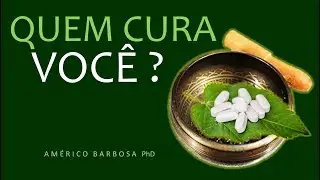 QUEM CURA VOCÊ?
