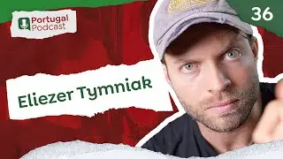 Eliezer Tymniak @eliezertymniak  - Portugal Podcast #36