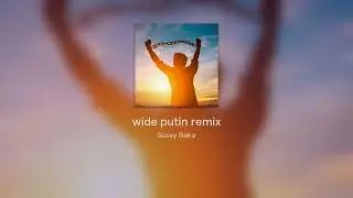 WIDE PUTIN SONG - DJ LEGO DOORKNOB TRAP REMIX