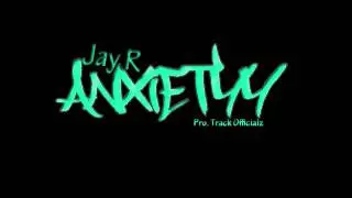 Jay R- Anxietyy(Pro. Track Officialz)