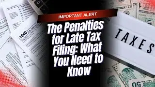 The Penalties for Late Tax Filing: What You Need to Know