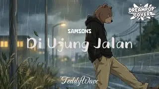 SAMSONS - DI UJUNG JALAN | TeddyWave Cover