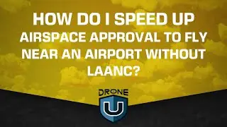 How Do I Speed Up Airspace Approval to Fly Near An Airport Without LAANC?