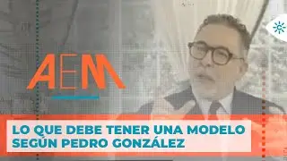 Andaluc&iacute;a es moda | Qu&eacute; debe tener una modelo, seg&uacute;n el director de Moda, Pedro Gonz&aacute;lez