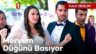 Meryem Düğünü Basıyor! 🫣 | Kalk Gidelim 42. Bölüm