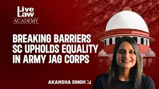 Breaking Barriers- SC upholds equality in Army JAG corps