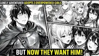 Lonely Adventurer Adopts 3 Overpowered Girls But Now They Want Him!
