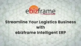 Streamline Logistics & Boost Profits: ebizframe Intelligent ERP for Logistics Industry