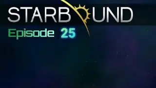 StarBound (PC): Episode 25 (Human)(GamePlay)(No Commentary)