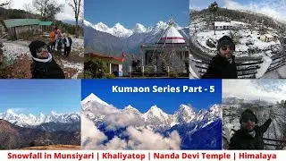 Munsiyari Uttarakhand in December | Khaliya Top | Munsiyari Snowfall | Nanda Devi Temple | Ep 5