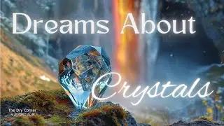 Dreams About Crystals 💎 | Dream Interpretation | Dream Video | Crystal Dreams 💎