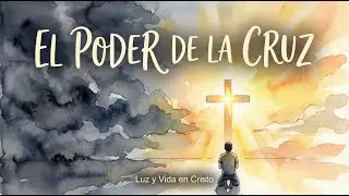El Mensaje que tu Alma Necesita | El Poder de la Cruz de Cristo