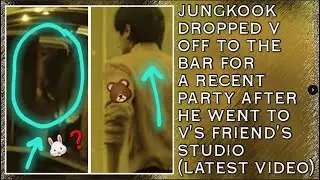 OMG!😱💋Jungkook Dropped V Off To The Bar For A Recent Party After He Went To V's Friend's Studio#bts