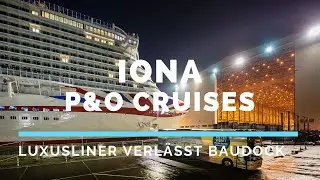 IONA ausgedockt &ndash; Kreuzfahrtschiff f&uuml;r P&O Cruises verl&auml;sst Baudock der Meyer Werft