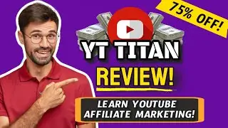 YT Titan Review + Bonuses! (Ultimate Affiliate Marketing Course!)