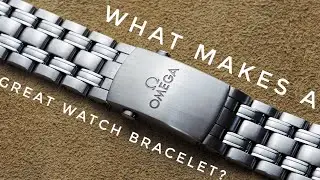 Watch Chronicler Unscripted #15:  What Makes a Great Watch Bracelet?