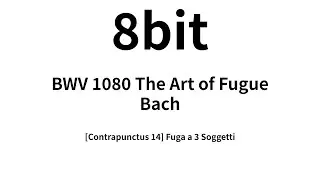 bach; 8bit; bwv 1080; the art of fugue [Contrapunctus 14] Fuga a 3 Soggetti