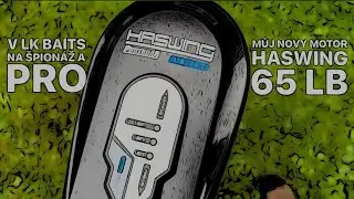 MOTOR HASWING 65 LB - V LK BAITS NA ,,&Scaron;PION&Aacute;ŽI&rdquo; A PRO MOTOR K ČLUNU - JE NA ČASE!!! BOAT LIFE STORY!