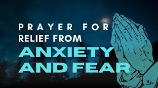 Prayer For Anxiety and Fear - FEEL INSTANT PEACE (Life-Changing)