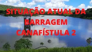 QUAL A SITUAÇÃO ATUAL DA BARRAGEM CANAFÍSTULA 2