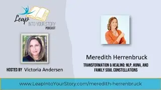 Meredith Herrenbruck: Transformation and Healing: NLP, Huna, and Family Soul Constellations.#nlp