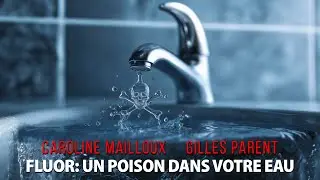 CAROLINE MAILLOUX & GILLES PARENT - FLUOR: DU POISON DANS VOTRE EAU