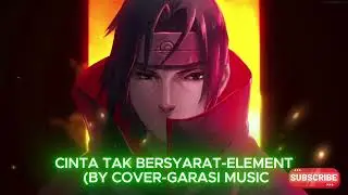 Element-Cinta Tak Bersyarat (by Cover Garasi Musik)