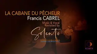 Francis CABREL -LA CABANE DU PÊCHEUR - Ma version arrangements musicaux & chant