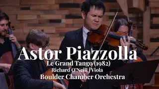 Astor Piazzolla &ndash; Le Grand Tango (1982) | Richard O&rsquo;Neill | Viola | Boulder Chamber Orchestra