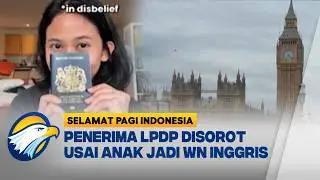 Penerima Beasiswa LPDP yang Anaknya Jadi WN Inggris 'Disemprot' Netizen - [Selamat Pagi Indonesia]