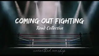 Rend Collective - Coming Out Fighting (Lyrics)