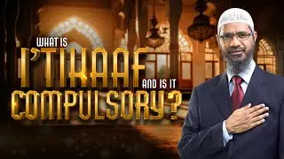What is I'tikaaf and Is It Compulsory? &ndash; Dr Zakir Naik