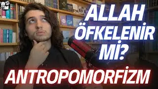 ANTROPOMORFİZM: Kur'an'da Allah Neden İnsan Bi&ccedil;imci Anlatılıyor?