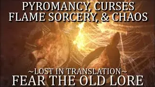 Fear the Old Lore - Pyromancy, Curses, Flame Sorcery, & Chaos