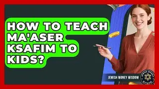 How To Teach Ma'aser Ksafim To Kids? - Jewish Money Wisdom