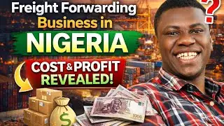Freight Forwarding Business in Nigeria: How It Works, Startup Cost & How to Make Money