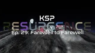 KSP: Resurgence. Episode 29: Farewell to Farewell