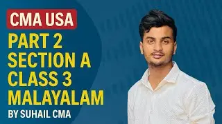 CMA USA PART 2 SECTION A CLASS 3 MALAYALAM / BY SUHAIL CMA