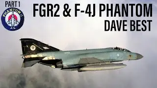 Flying the FGR2 & F-4J(UK) Phantom | Dave Best (PART 1)
