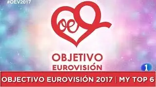Objectivo Eurovisi&oacute;n 2017 | My TOP 6