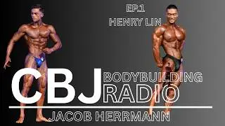 Henry Lin | CBJ Bodybuilding Radio | EP.1