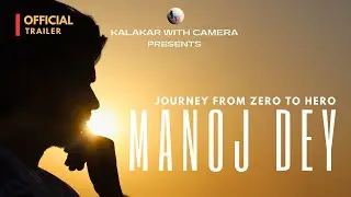 Manoj Dey - Journey From Zero To Hero | Official Trailer  #manojdey  #kalakarwithcamera  #biography