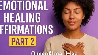 Emotional Healing Affirmations Part 2 | QueenALma_Haa