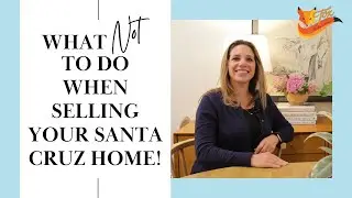 What NOT to do when selling your Santa Cruz Home!